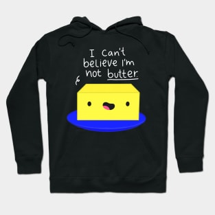 I Can't Believe I'm Not Butter Funny Butter White Text Hoodie